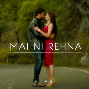 ดาวน์โหลดและฟังเพลง Mai Ni Rehna พร้อมเนื้อเพลงจาก Flex