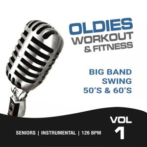 Oldies Workout & Fitness, Vol. 1, Big Band Swing 50's & 60's (Seniors, Instrumental, 126 BPM)
