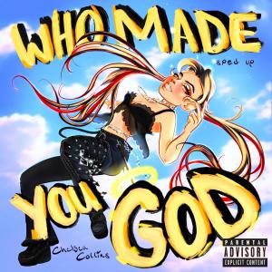 WHO MADE YOU GOD? (Sped Up) (Explicit) dari Chelsea Collins