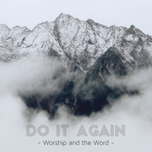 Listen to Do It Again song with lyrics from Worship and the Word