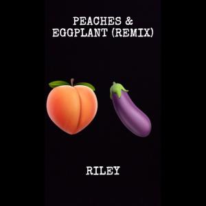 RILEY的專輯Peaches & Eggplants (REMIX) (Explicit)