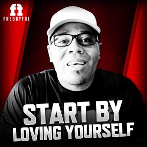 Listen to Start By Loving Yourself song with lyrics from Freddy Fri