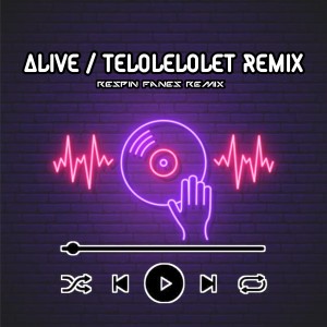 Album Alive / Telolelolet (Remix) oleh Respin Fanes Remix