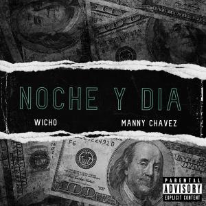 ดาวน์โหลดและฟังเพลง Noche Y Dia (feat. Wicho) (Explicit) พร้อมเนื้อเพลงจาก Manny Chavez