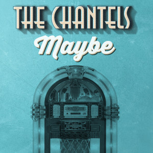 Dengarkan Maybe lagu dari The Chantels dengan lirik