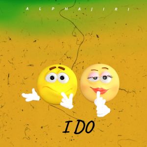 Listen to I Do song with lyrics from Alphajiri