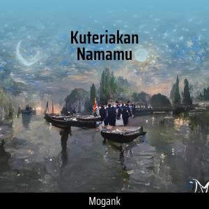 收聽Mogank的Kuteriakan Namamu歌詞歌曲