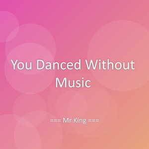 Album You Danced Without Music from Mr King
