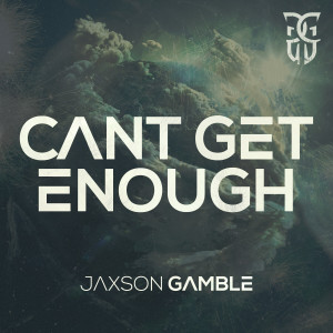 ดาวน์โหลดและฟังเพลง Can't Get Enough พร้อมเนื้อเพลงจาก Jaxson Gamble