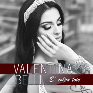 收听Valentina Belli的E' colpa toie歌词歌曲