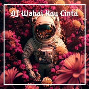 Listen to DJ WAHAI KAU CINTA JUNGLE DUTCH song with lyrics from DJ ERKA