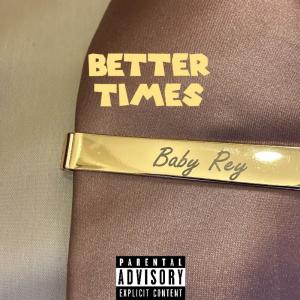 收聽Baby Rey的BETTER TIMES (Explicit)歌詞歌曲