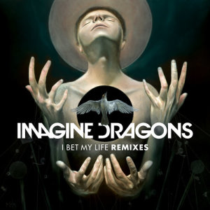 ดาวน์โหลดและฟังเพลง I Bet My Life (Alex Adair Remix) พร้อมเนื้อเพลงจาก Imagine Dragons
