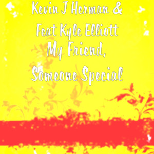 Listen to My Friend, Someone Special song with lyrics from Kevin J Herman