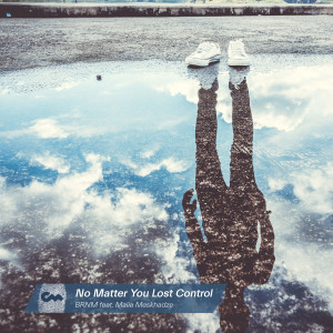 ดาวน์โหลดและฟังเพลง No Matter You Lost Control พร้อมเนื้อเพลงจาก BRNM