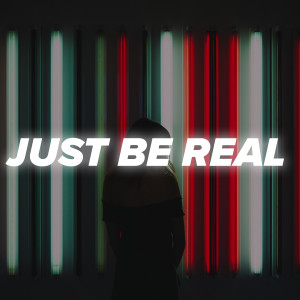 Just Be Real