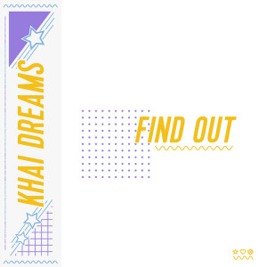 ดาวน์โหลดและฟังเพลง Find Out พร้อมเนื้อเพลงจาก Khai Dreams
