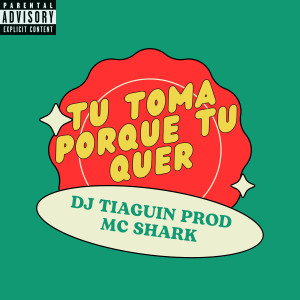 DJ TIAGUIN PROD的專輯TU TOMA PORQUE TU QUER (Explicit)