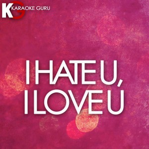 收聽Karaoke Guru的I Hate U, I Love U歌詞歌曲