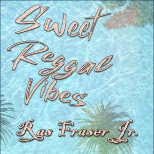 อัลบัม Sweet Reggae Vibes ศิลปิน Ras Fraser Jr.