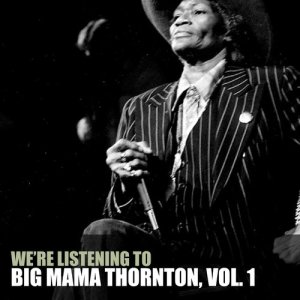 Big Mama Thornton的專輯We're Listening to Big Mama Thornton, Vol. 1