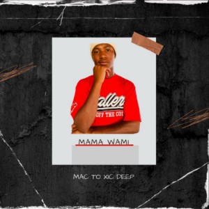 Listen to Mama Wami (Original) song with lyrics from Mac To Xic Deep
