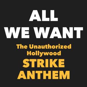 收聽Avery Pearson的All We Want (The Unauthorized Hollywood Strike Anthm)歌詞歌曲