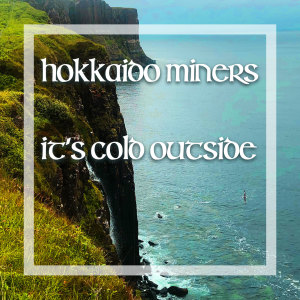 ดาวน์โหลดและฟังเพลง It's Cold Outside (World mix) พร้อมเนื้อเพลงจาก Hokkaido Miners