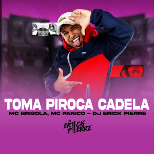 Album TOMA PIROCA CADELA (Explicit) from DJ ERICK PIERRE