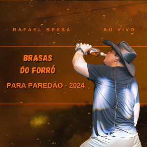 Rafael Bessa的專輯Brasas do Forró para Paredão 2024 (Ao Vivo)