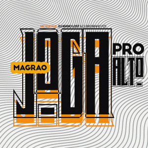 收聽DJ Mano Lost的Magrão Joga pro Alto (Explicit)歌詞歌曲