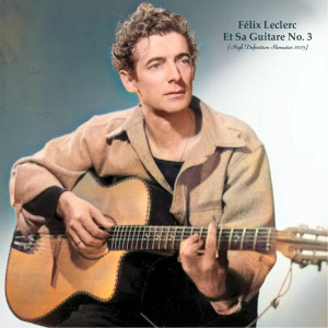 Album Et Sa Guitare No. 3 (High Definition Remaster 2023) from Felix Leclerc