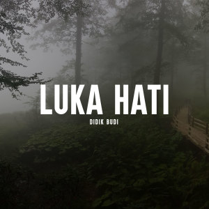 Dengarkan Luka Hati lagu dari Didik Budi dengan lirik
