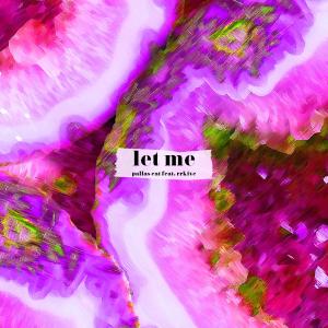 pallas cat的專輯Let Me (feat. rrkive & Macaques)