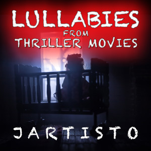 อัลบัม Lullabies From Thriller Movies ศิลปิน Jartisto