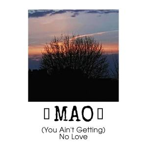Listen to (U Ain't Getting) No Love song with lyrics from Mao
