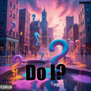 收聽Baby Jae的Do I? (Explicit)歌詞歌曲