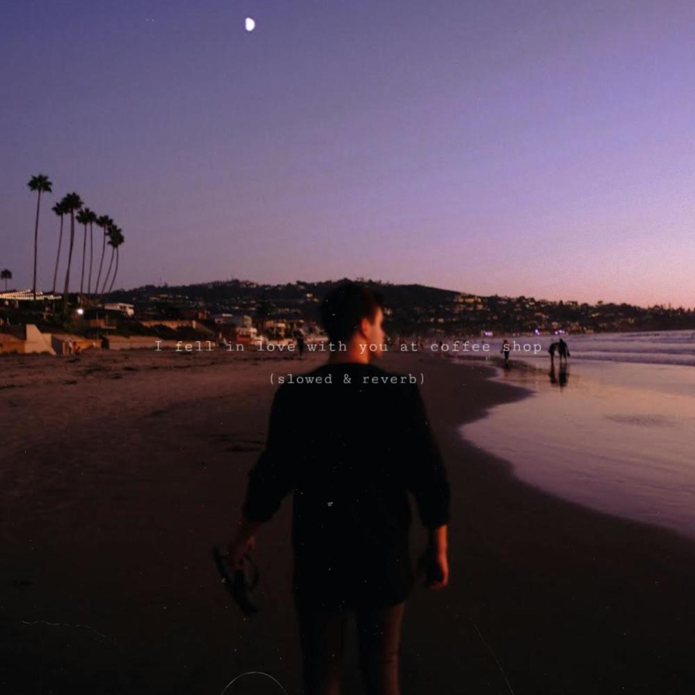 I Fell in Love with You at Coffee Shop (slowed & reverb)