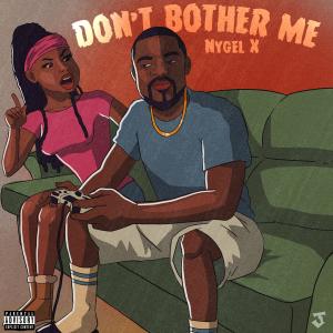 收听NYGEL X的Don't Bother Me (Explicit)歌词歌曲