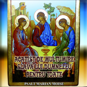 Album Acatist De Multumire Slava Lui Dumnezeu Pentru Toate oleh Psalt Marian Moise