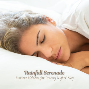 Rainfall Serenade: Ambient Melodies for Dreamy Nights' Sleep dari Rainfall For Sleep