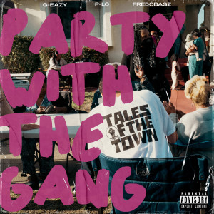 G-Eazy的专辑PARTY WITH THE GANG (feat. P-LO & FREDOBAGZ) (Explicit)