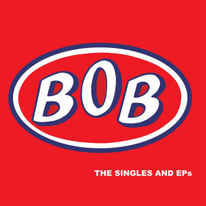 อัลบัม The Singles and Eps ศิลปิน Bob