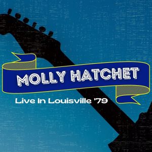 อัลบัม Molly Hatchet Live In Louisville '79 ศิลปิน Molly Hatchet