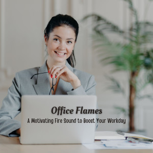 Album Office Flames: A Motivating Fire Sound to Boost Your Workday oleh Work Music Background Music