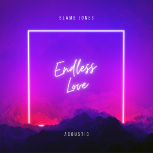 收聽Blame Jones的Endless Love (Acoustic)歌詞歌曲