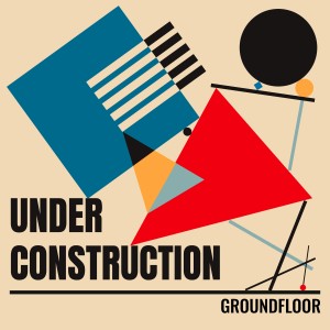 Under Construction的專輯Groundfloor