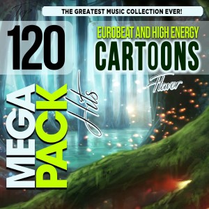 อัลบัม Eurobeat and High Energy Cartoons Flavor Top 120 Mega Pack Hits ศิลปิน Various Artists