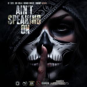 RF Tayo的專輯AIN'T SPEAKING ON (feat. Jon Dolla, Renaci Cheeze & Swamp650) [Explicit]