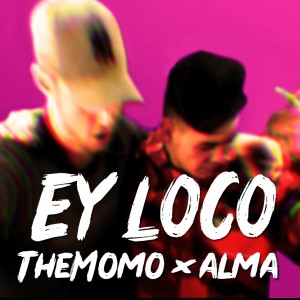 Listen to Ey Loco (Explicit) song with lyrics from TheMomo